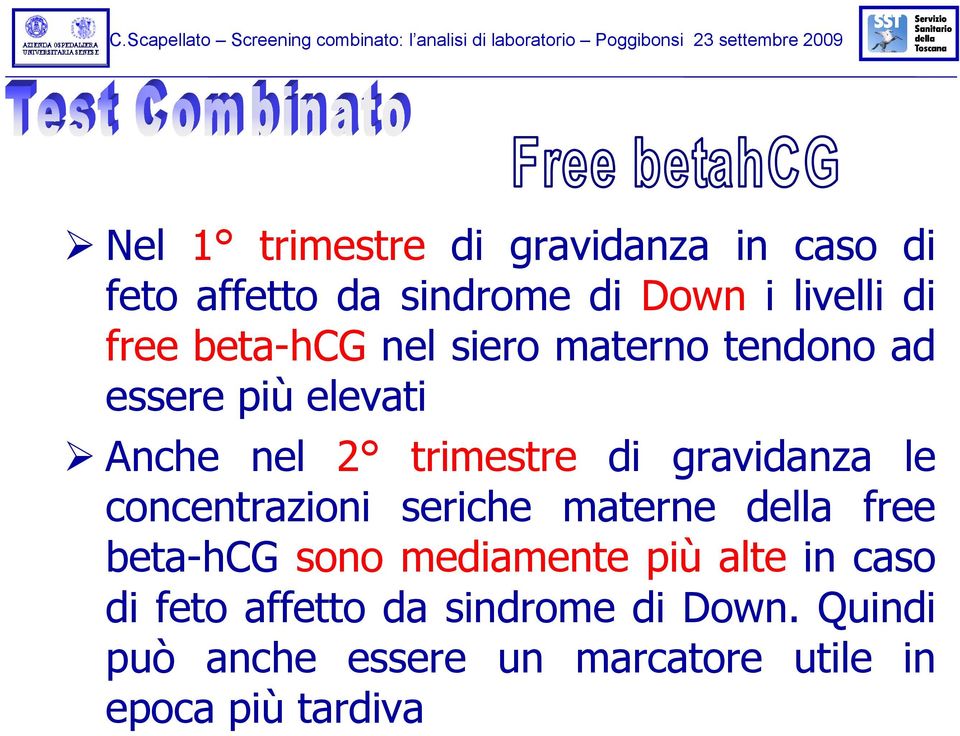 le concentrazioni seriche materne della free beta-hcg sono mediamente più alte in caso di