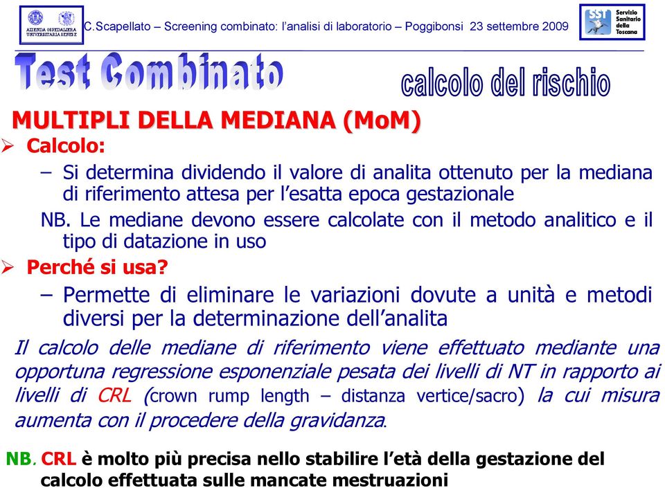 Permette di eliminare le variazioni dovute a unità e metodi diversi per la determinazione dell analita Il calcolo delle mediane di riferimento viene effettuato mediante una opportuna