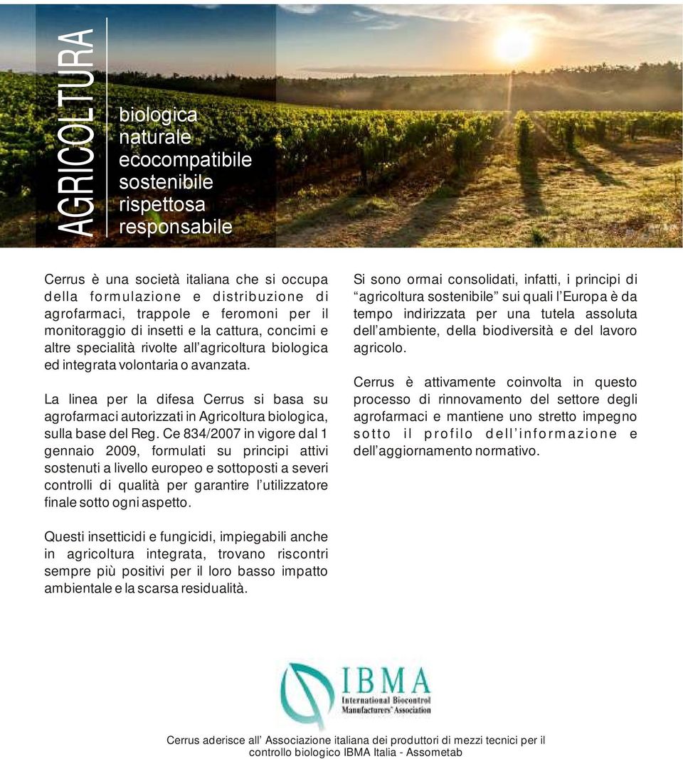 La linea per la difesa Cerrus si basa su agrofarmaci autorizzati in Agricoltura biologica, sulla base del Reg.