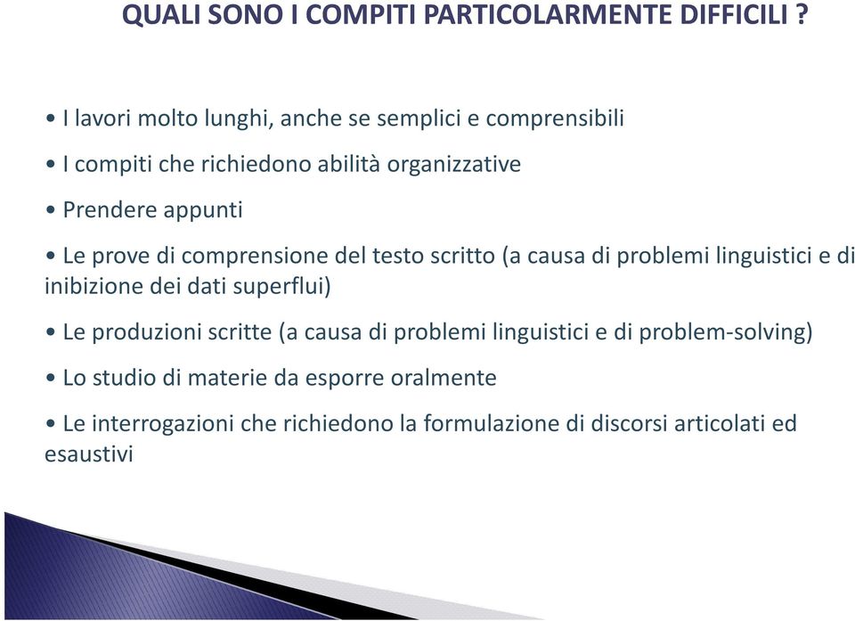 Le prove di comprensione del testo scritto (a causa di problemi linguistici e di inibizione dei dati superflui) Le