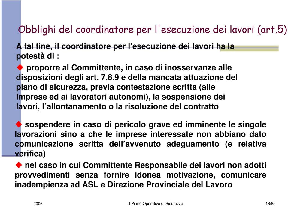 9 e della mancata attuazione del piano di sicurezza, previa contestazione scritta (alle Imprese ed ai lavoratori autonomi), la sospensione dei lavori, l allontanamento o la risoluzione del contratto