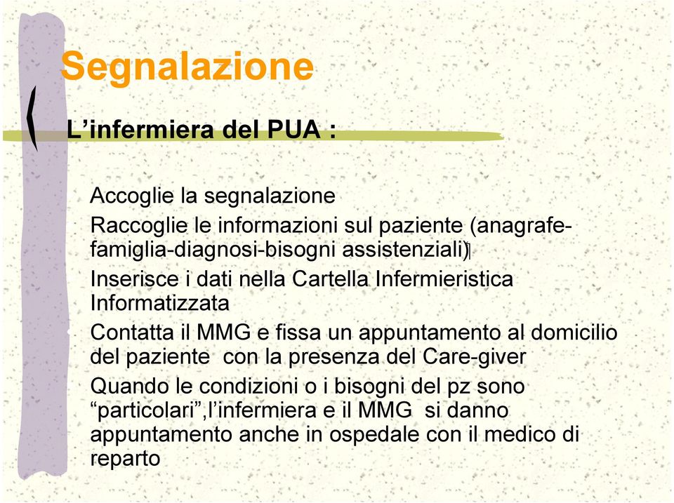 Contatta il MMG e fissa un appuntamento al domicilio del paziente con la presenza del Care-giver Quando le