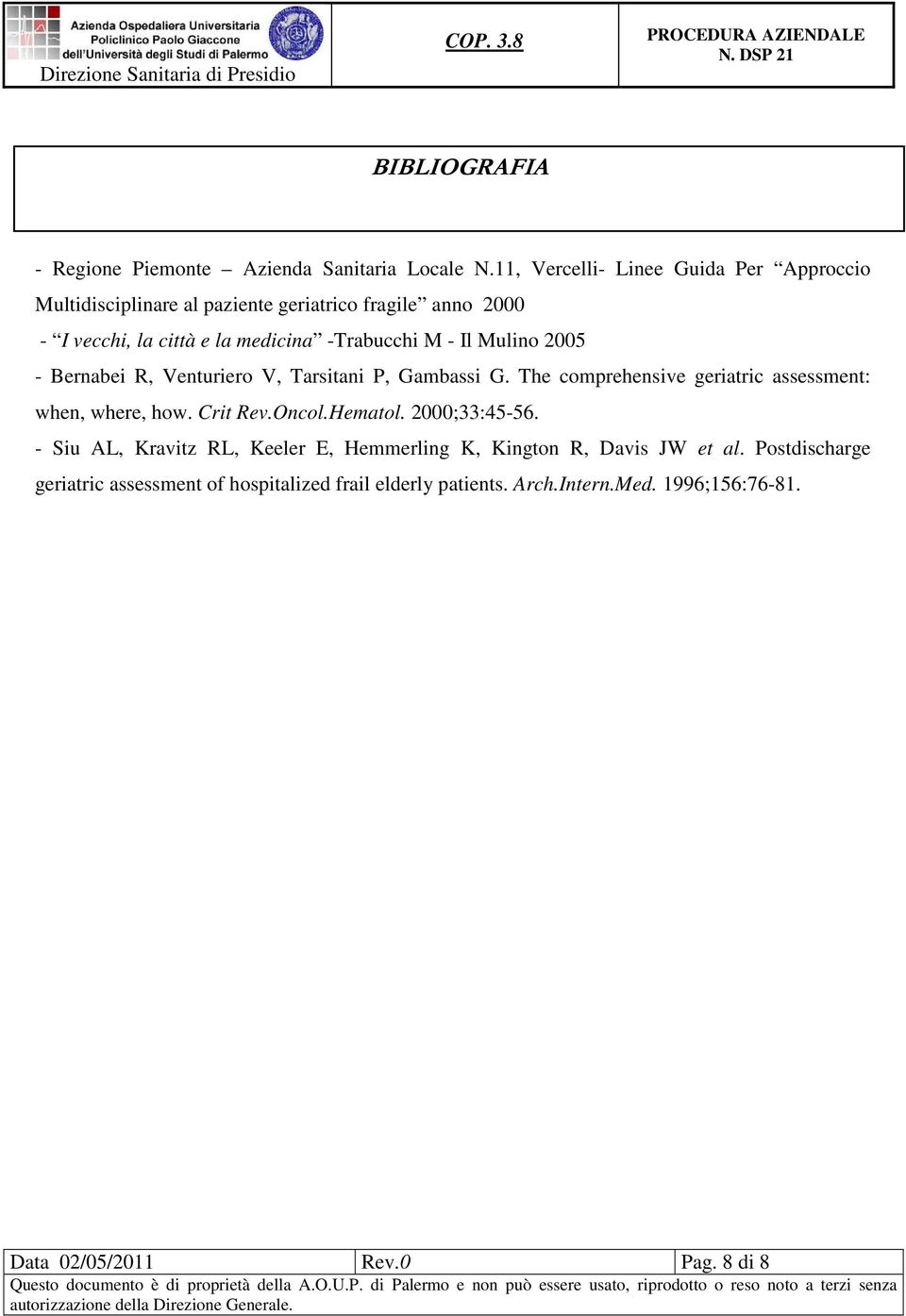 - Il Mulino 2005 - Bernabei R, Venturiero V, Tarsitani P, Gambassi G. The comprehensive geriatric assessment: when, where, how. Crit Rev.Oncol.