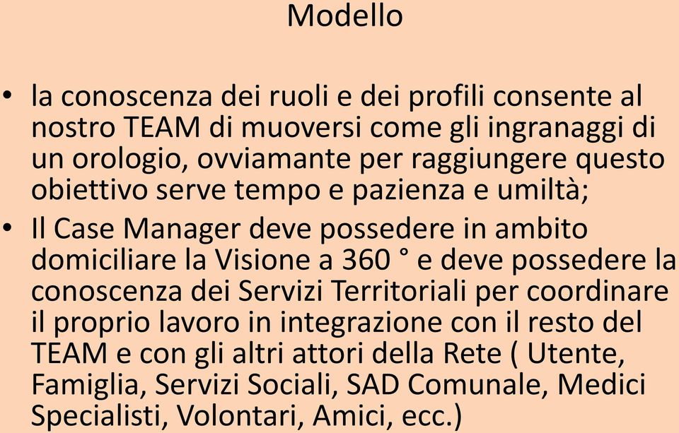 a 360 e deve possedere la conoscenza dei Servizi Territoriali per coordinare il proprio lavoro in integrazione con il resto del