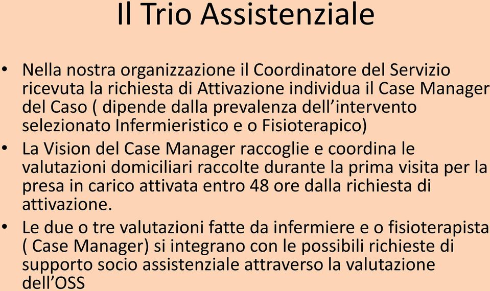 domiciliari raccolte durante la prima visita per la presa in carico attivata entro 48 ore dalla richiesta di attivazione.