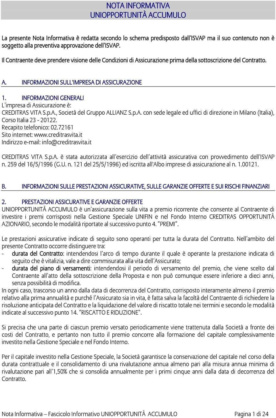 INFORMAZIONI GENERALI L impresa di Assicurazione è: CREDITRAS VITA S.p.A., Società del Gruppo ALLIANZ S.p.A. con sede legale ed uffici di direzione in Milano (Italia), Corso Italia 23-20122.