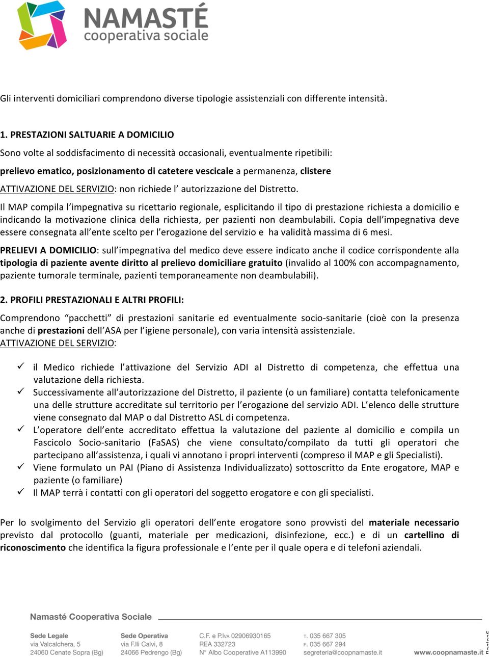 ATTIVAZIONE DEL SERVIZIO: non richiede l autorizzazione del Distretto.