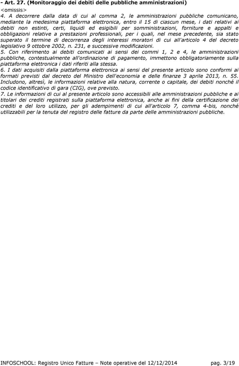 certi, liquidi ed esigibili per somministrazioni, forniture e appalti e obbligazioni relative a prestazioni professionali, per i quali, nel mese precedente, sia stato superato il termine di