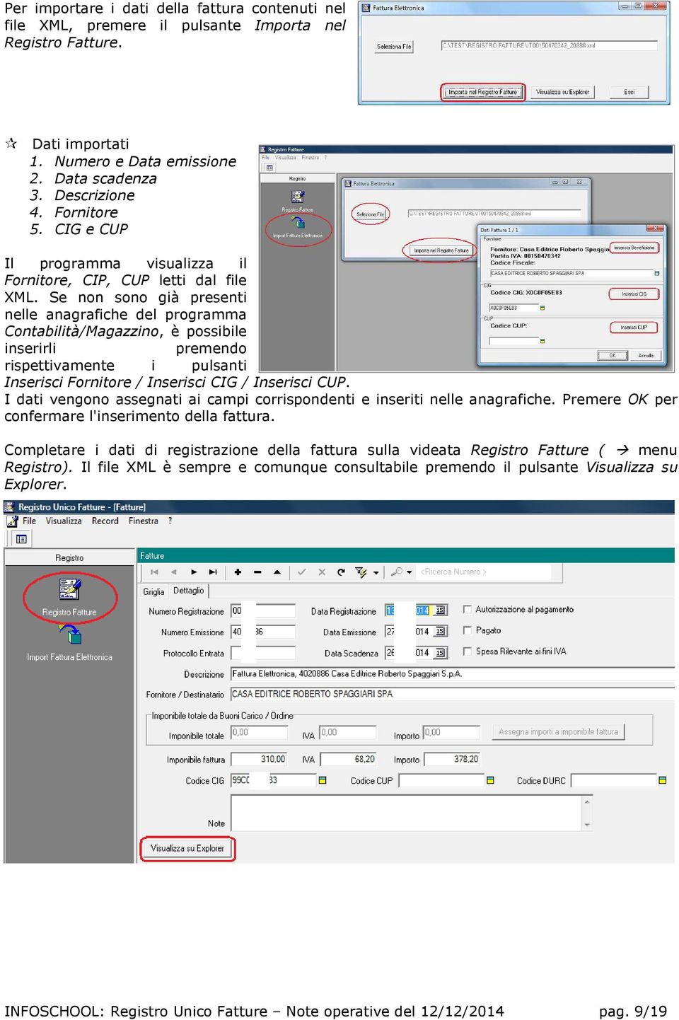 Se non sono già presenti nelle anagrafiche del programma Contabilità/Magazzino, è possibile inserirli premendo rispettivamente i pulsanti Inserisci Fornitore / Inserisci CIG / Inserisci CUP.