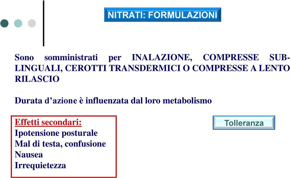 Durata d azione è influenzata dal loro metabolismo Effetti secondari: