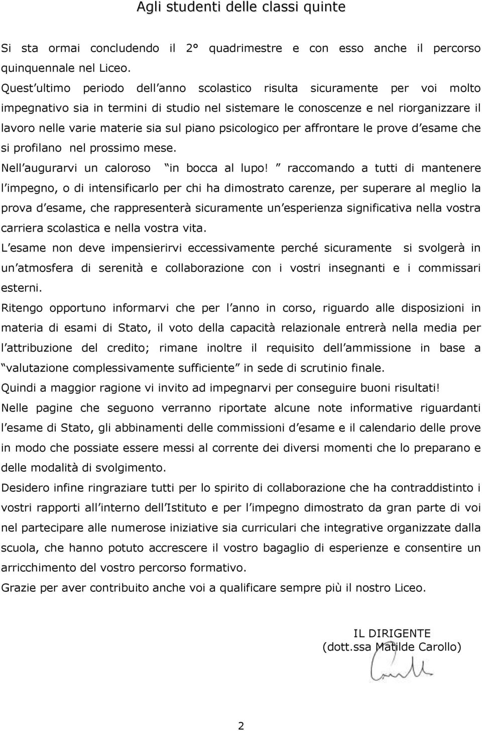 piano psicologico per affrontare le prove d esame che si profilano nel prossimo mese. Nell augurarvi un caloroso in bocca al lupo!