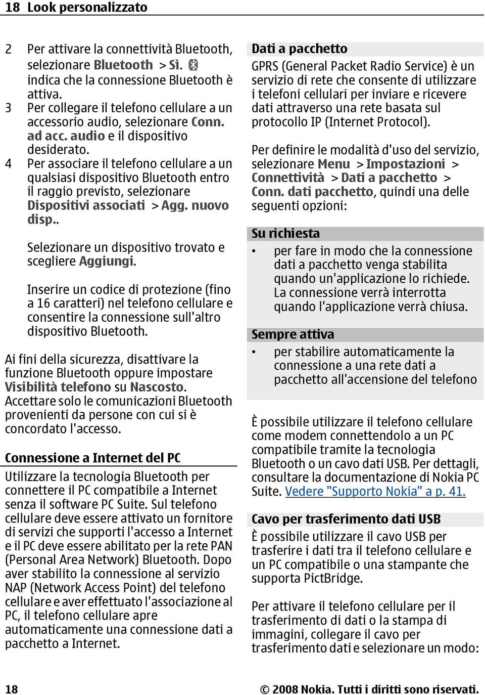 4 Per associare il telefono cellulare a un qualsiasi dispositivo Bluetooth entro il raggio previsto, selezionare Dispositivi associati > Agg. nuovo disp.