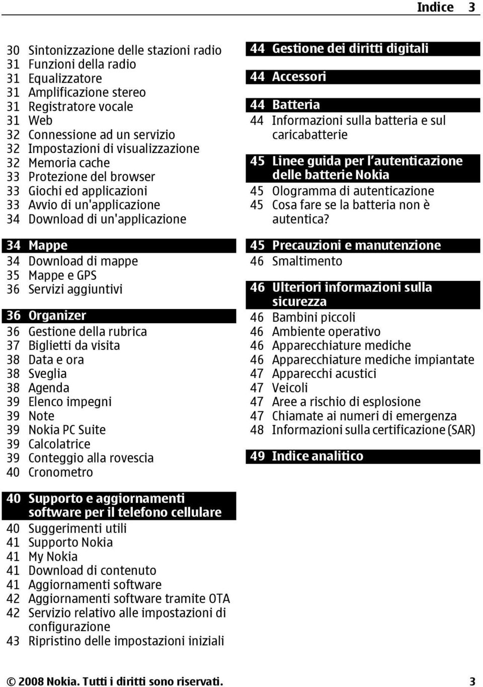 aggiuntivi 36 Organizer 36 Gestione della rubrica 37 Biglietti da visita 38 Data e ora 38 Sveglia 38 Agenda 39 Elenco impegni 39 Note 39 Nokia PC Suite 39 Calcolatrice 39 Conteggio alla rovescia 40