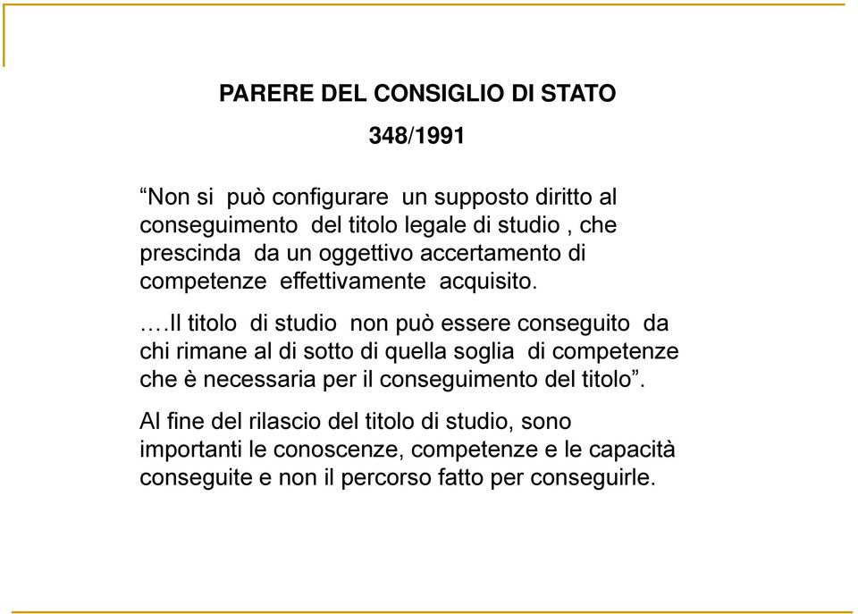 .il titolo di studio non può essere conseguito da chi rimane al di sotto di quella soglia di competenze che è necessaria per il