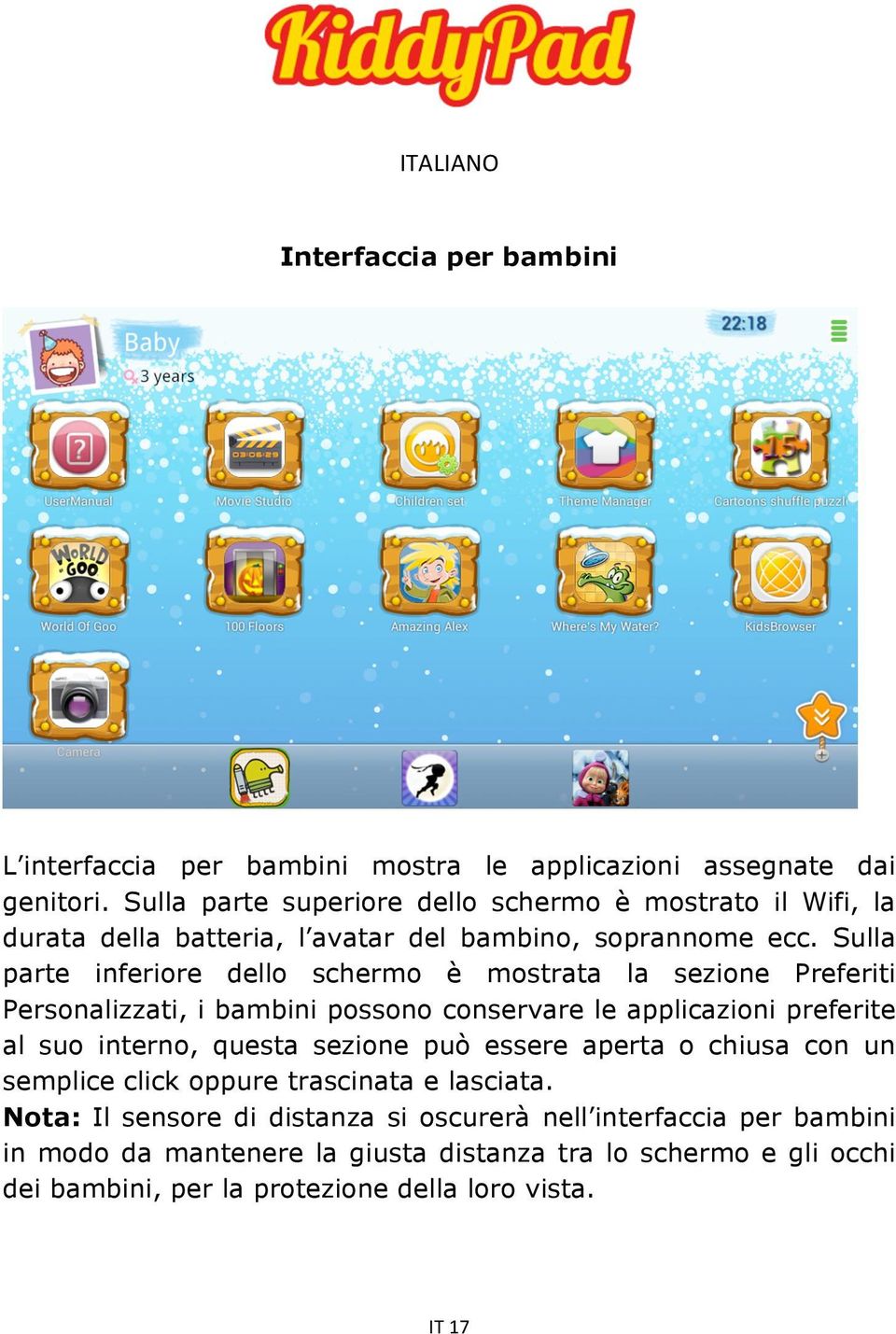 Sulla parte inferiore dello schermo è mostrata la sezione Preferiti Personalizzati, i bambini possono conservare le applicazioni preferite al suo interno, questa