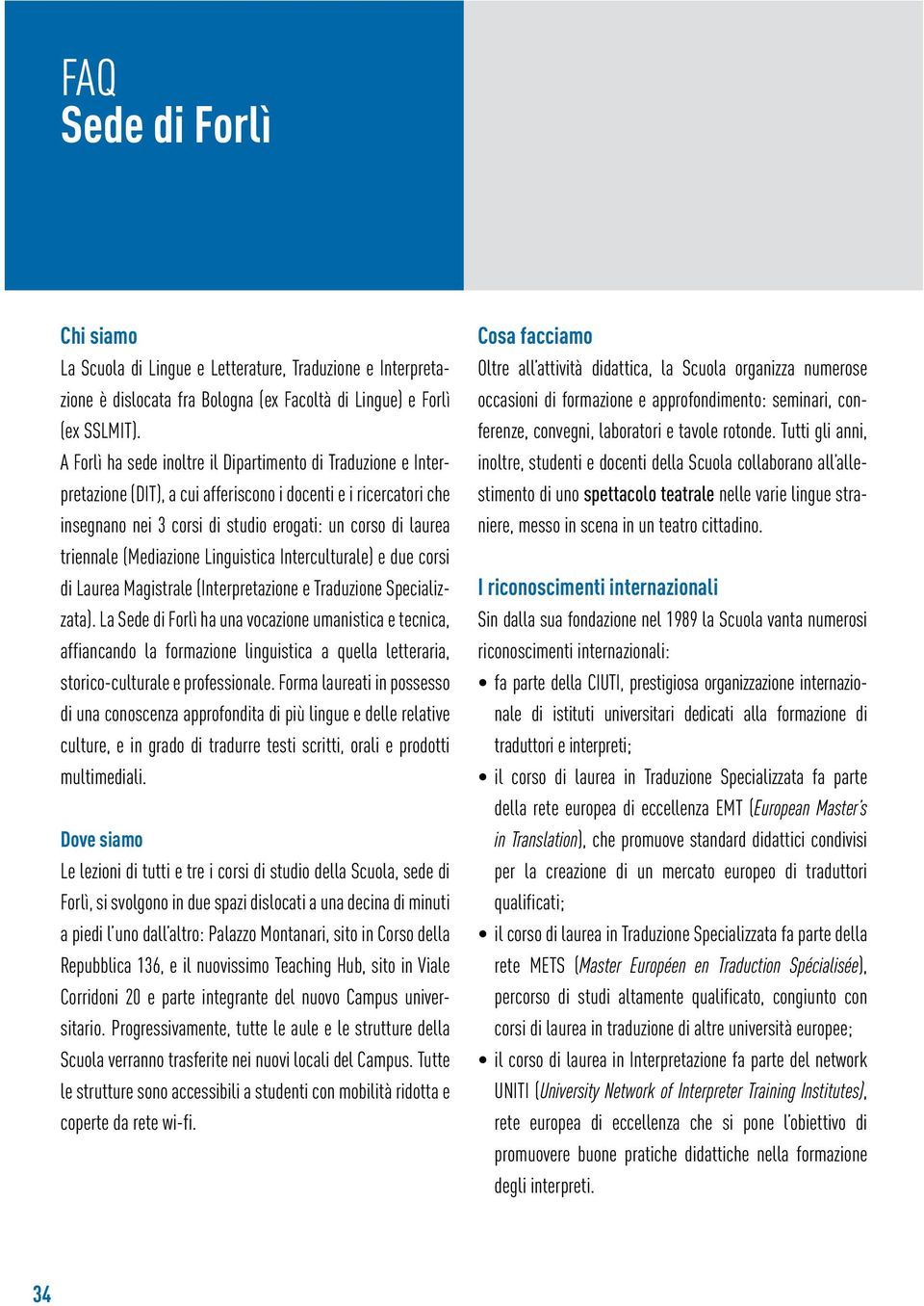 (Mediazione Linguistica Interculturale) e due corsi di Laurea Magistrale (Interpretazione e Traduzione Specializzata).