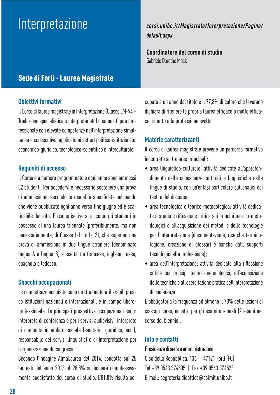 elevate competenze nell interpretazione simultanea e consecutiva, applicate ai settori politico-istituzionale, economico-giuridico, tecnologico-scientifico e interculturale.