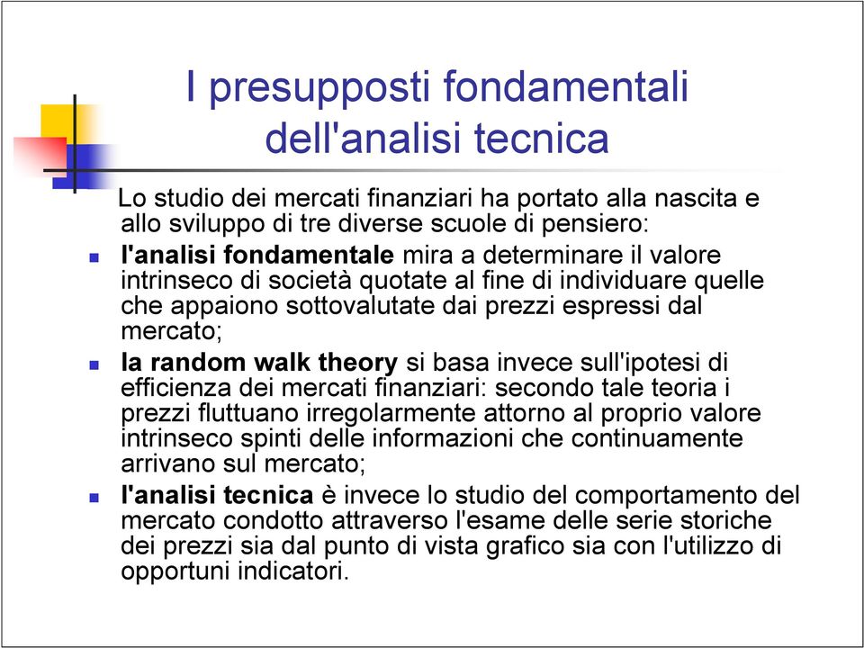 di efficienza dei mercati finanziari: secondo tale teoria i prezzi fluttuano irregolarmente attorno al proprio valore intrinseco spinti delle informazioni che continuamente arrivano sul