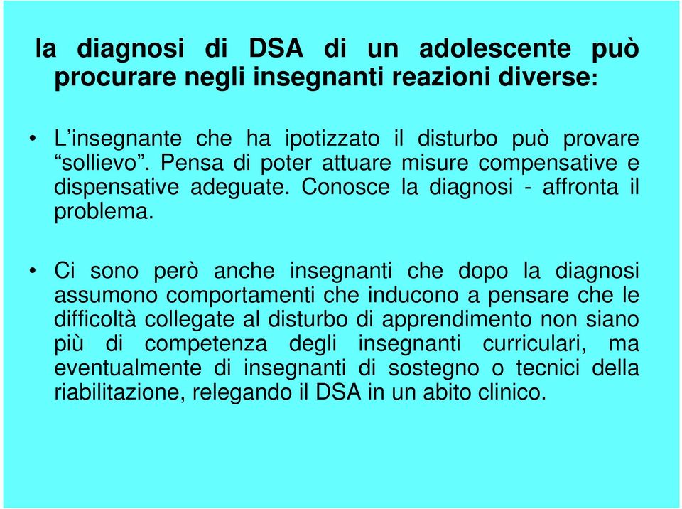 Ci sono però anche insegnanti che dopo la diagnosi assumono comportamenti che inducono a pensare che le difficoltà collegate al disturbo di