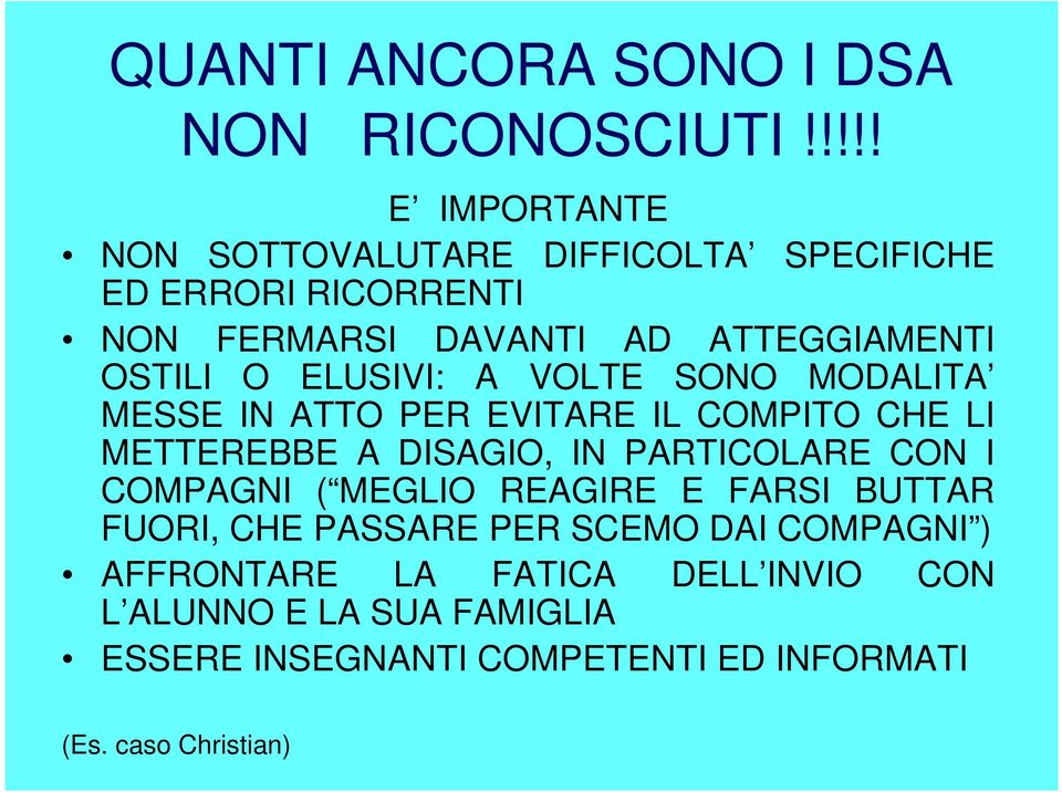 O ELUSIVI: A VOLTE SONO MODALITA MESSE IN ATTO PER EVITARE IL COMPITO CHE LI METTEREBBE A DISAGIO, IN PARTICOLARE CON I