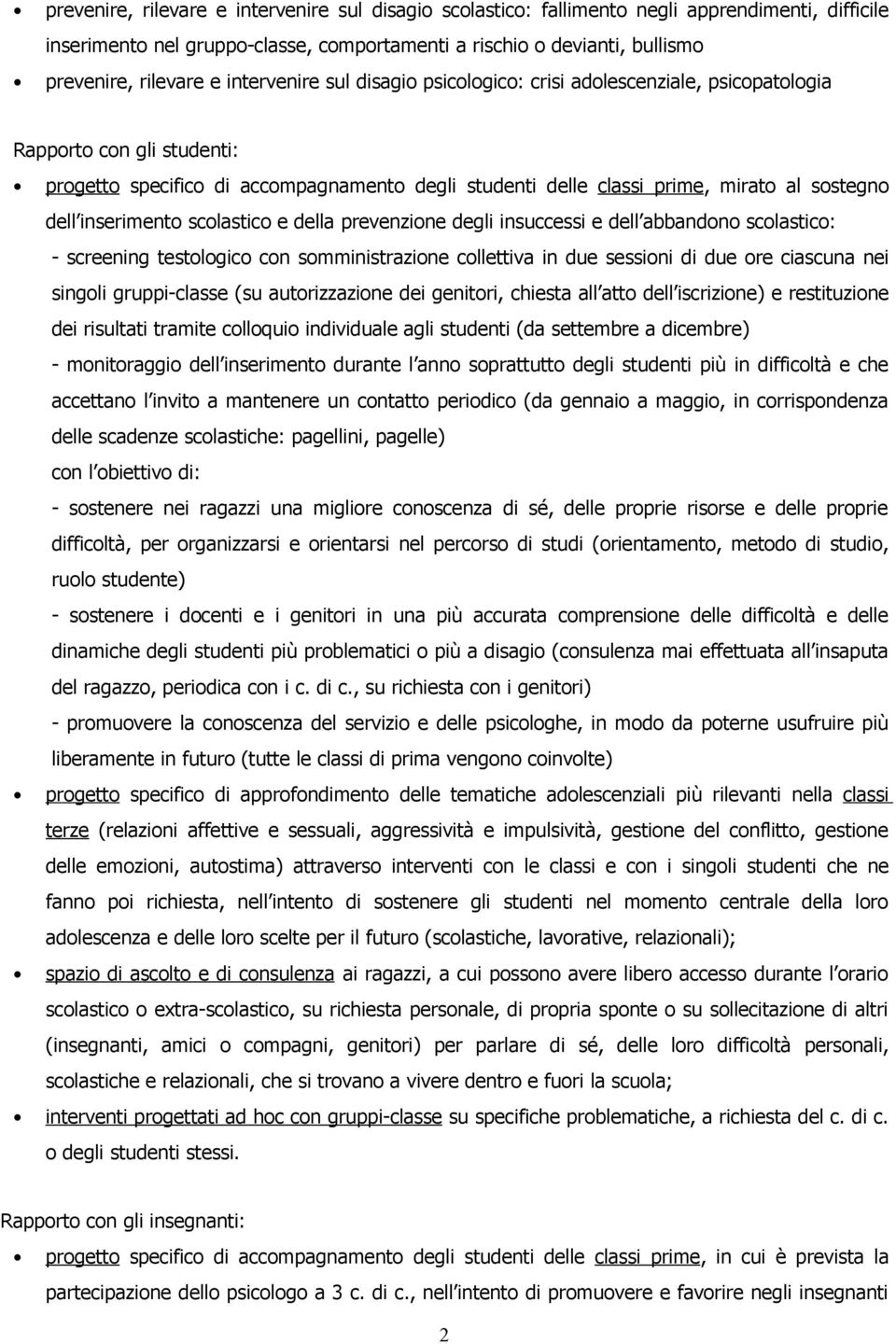 inserimento scolastico e della prevenzione degli insuccessi e dell abbandono scolastico: - screening testologico con somministrazione collettiva in due sessioni di due ore ciascuna nei singoli