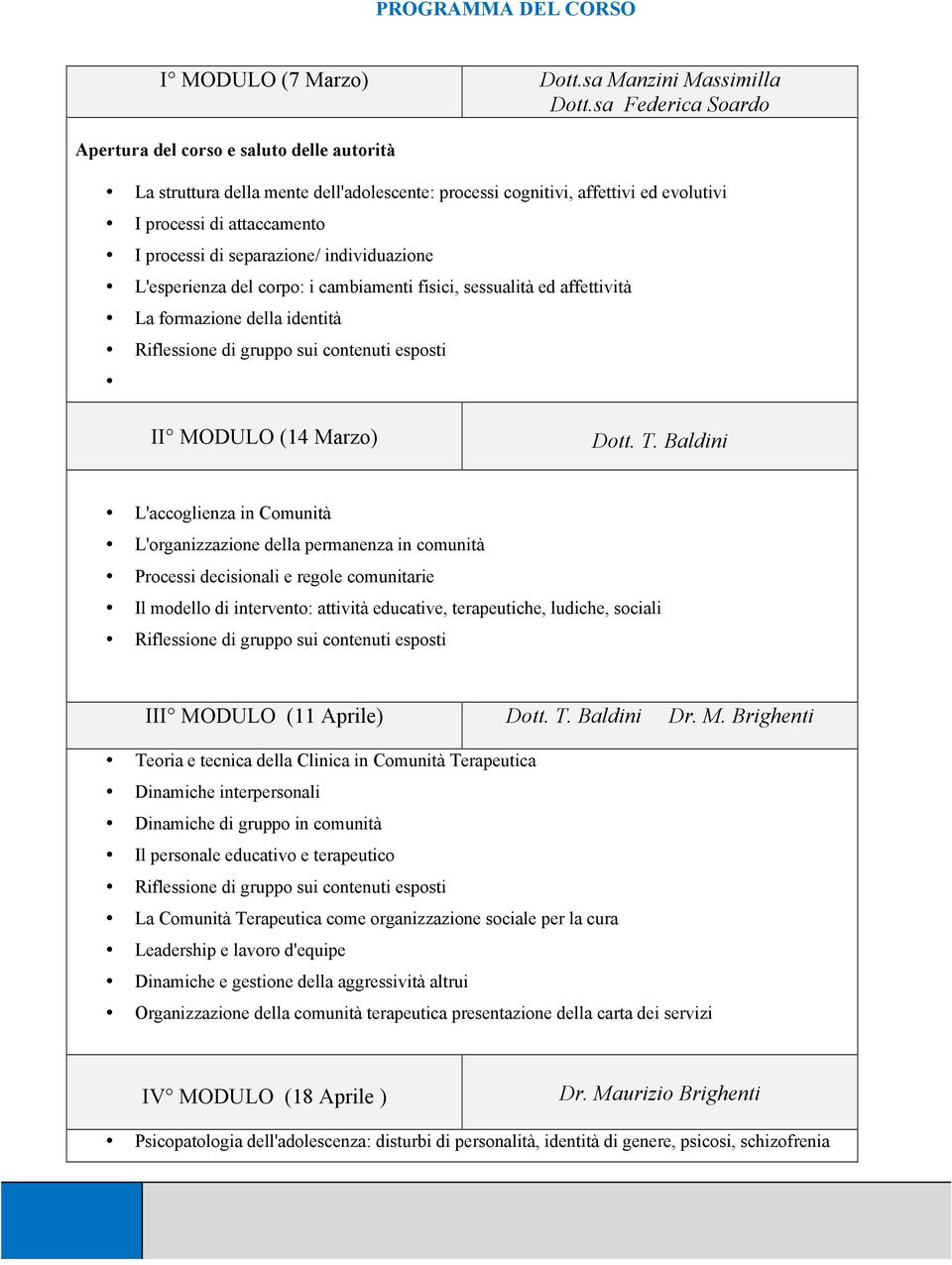 separazione/ individuazione L'esperienza del corpo: i cambiamenti fisici, sessualità ed affettività La formazione della identità II MODULO (14 Marzo) Dott. T.