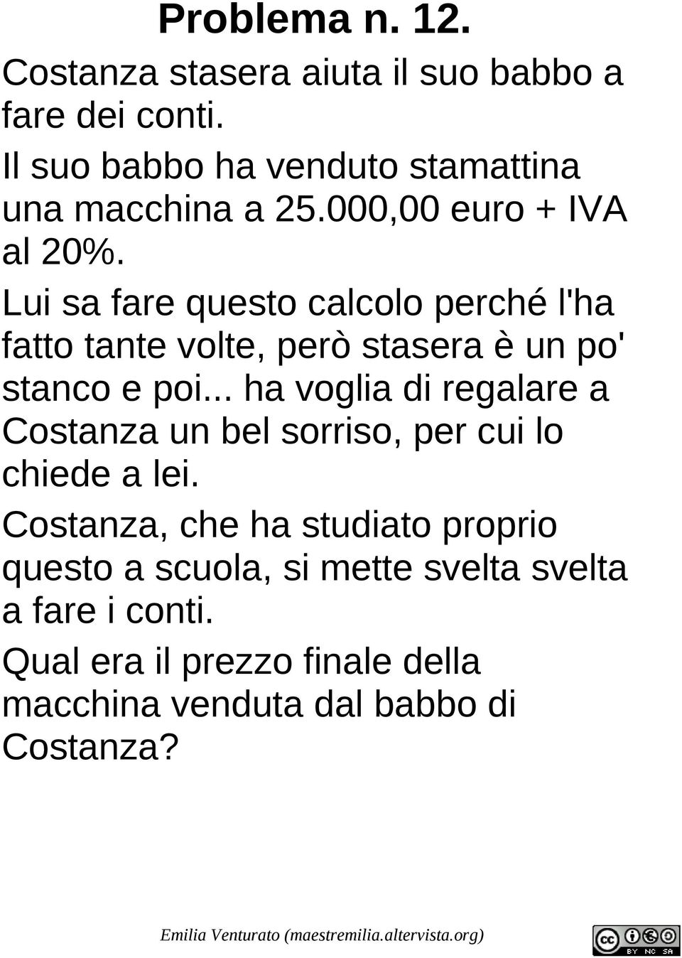 Lui sa fare questo calcolo perché l'ha fatto tante volte, però stasera è un po' stanco e poi.