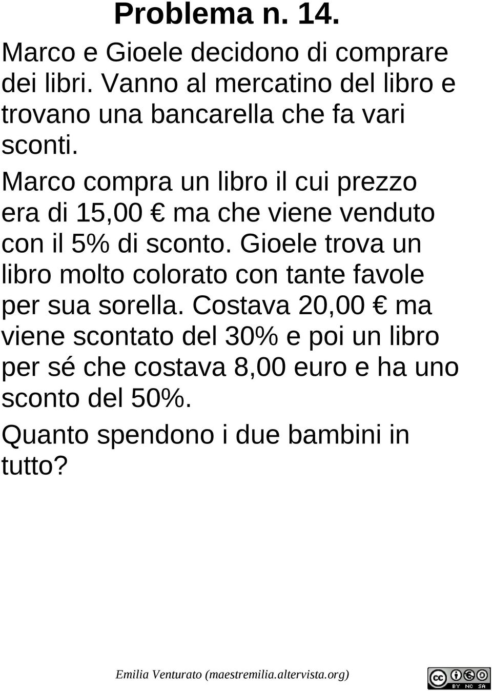 Marco compra un libro il cui prezzo era di 15,00 ma che viene venduto con il 5% di sconto.