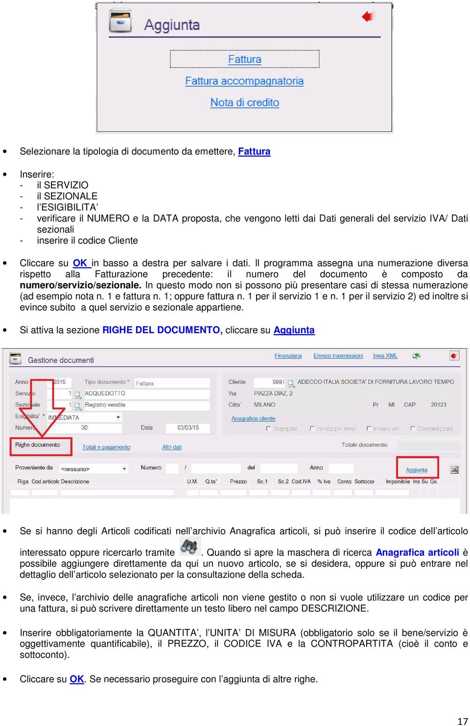 Il programma assegna una numerazione diversa rispetto alla Fatturazione precedente: il numero del documento è composto da numero/servizio/sezionale.