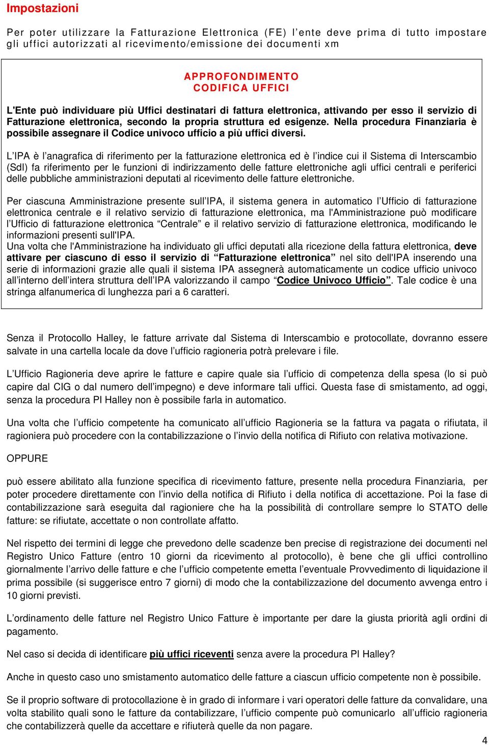 Nella procedura Finanziaria è possibile assegnare il Codice univoco ufficio a più uffici diversi.