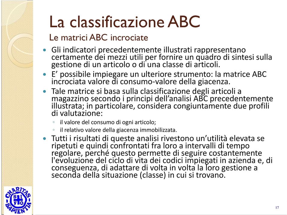 Tale matrice si basa sulla classificazione degli articoli a magazzino secondo i principi dell analisi ABC precedentemente illustrata; in particolare, considera congiuntamente due profili di