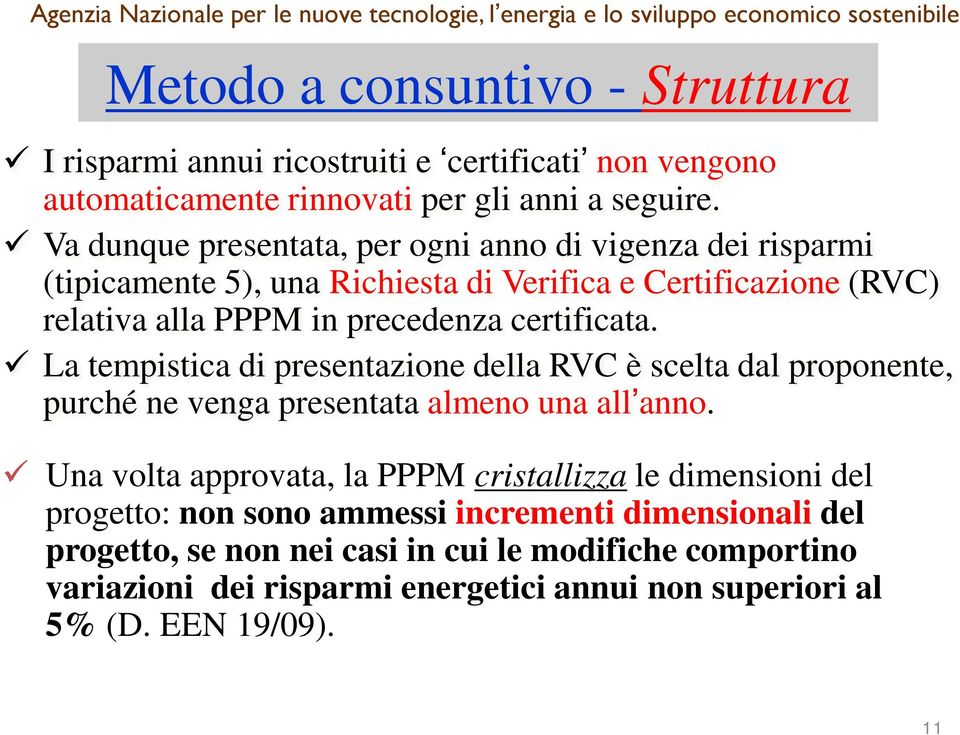 certificata. La tempistica di presentazione della RVC è scelta dal proponente, purché ne venga presentata almeno una all anno.