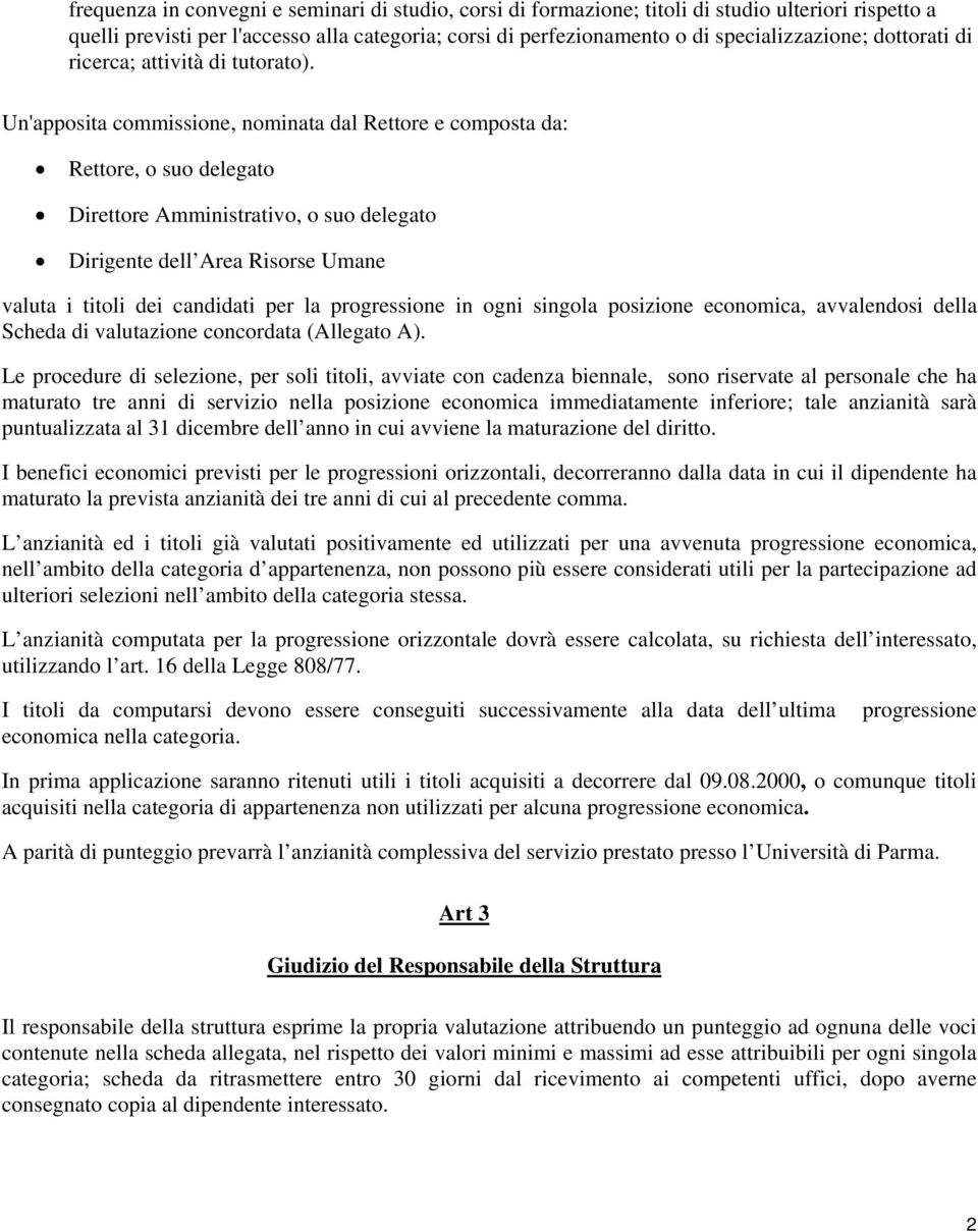 Un'apposita commissione, nominata dal Rettore e composta da: Rettore, o suo delegato Direttore Amministrativo, o suo delegato Dirigente dell Area Risorse Umane valuta i titoli dei candidati per la