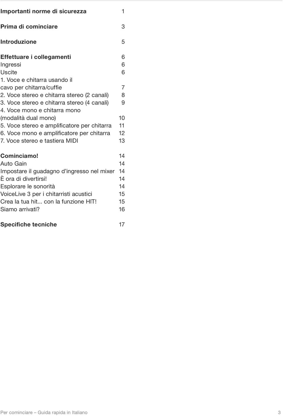 Voce stereo e amplificatore per chitarra 11 6. Voce mono e amplificatore per chitarra 12 7. Voce stereo e tastiera MIDI 13 Cominciamo!