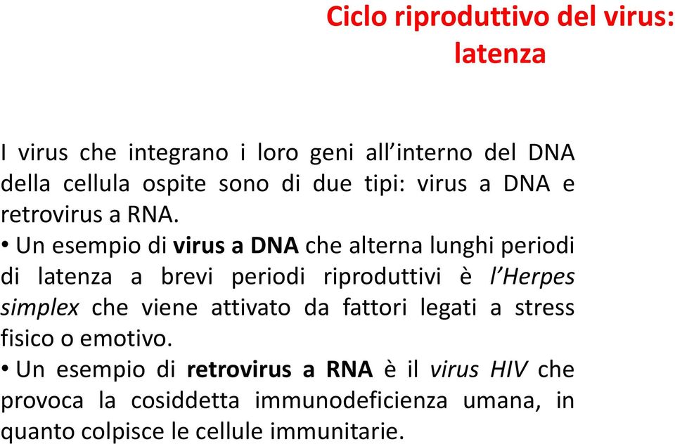 Un esempio di virus a DNA che alterna lunghi periodi di latenza a brevi periodi riproduttivi è l Herpes simplex che