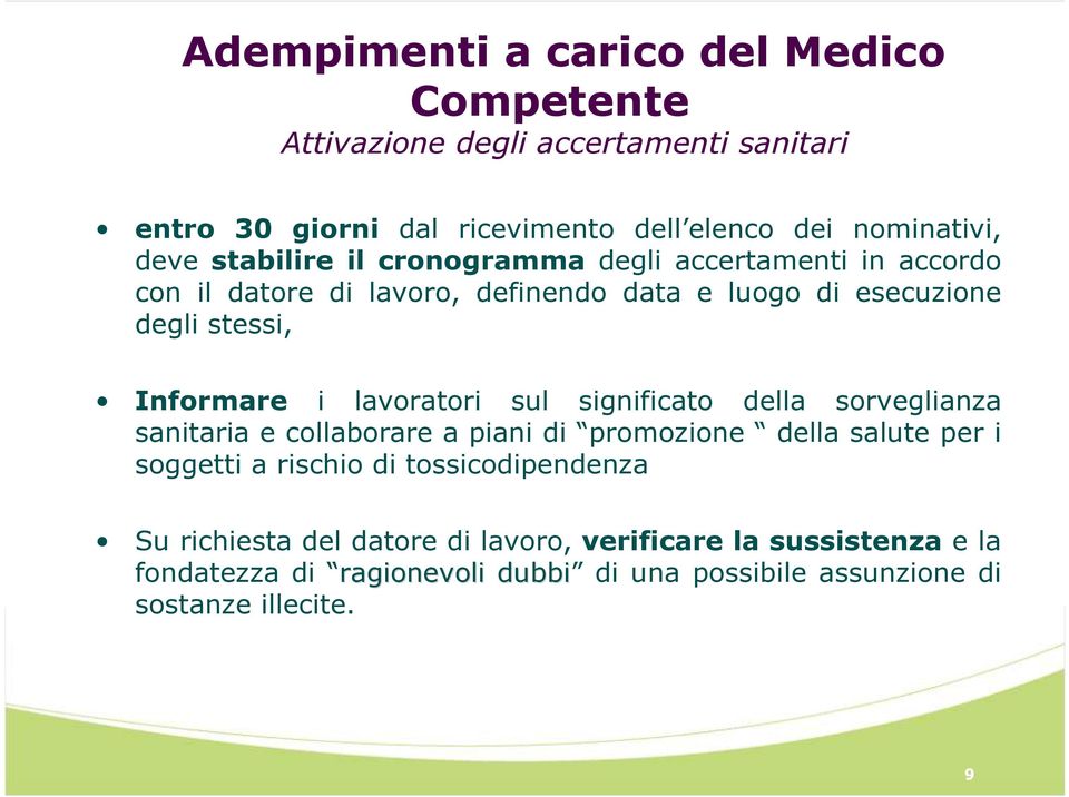 lavoratori sul significato della sorveglianza sanitaria e collaborare a piani di promozione della salute per i soggetti a rischio di