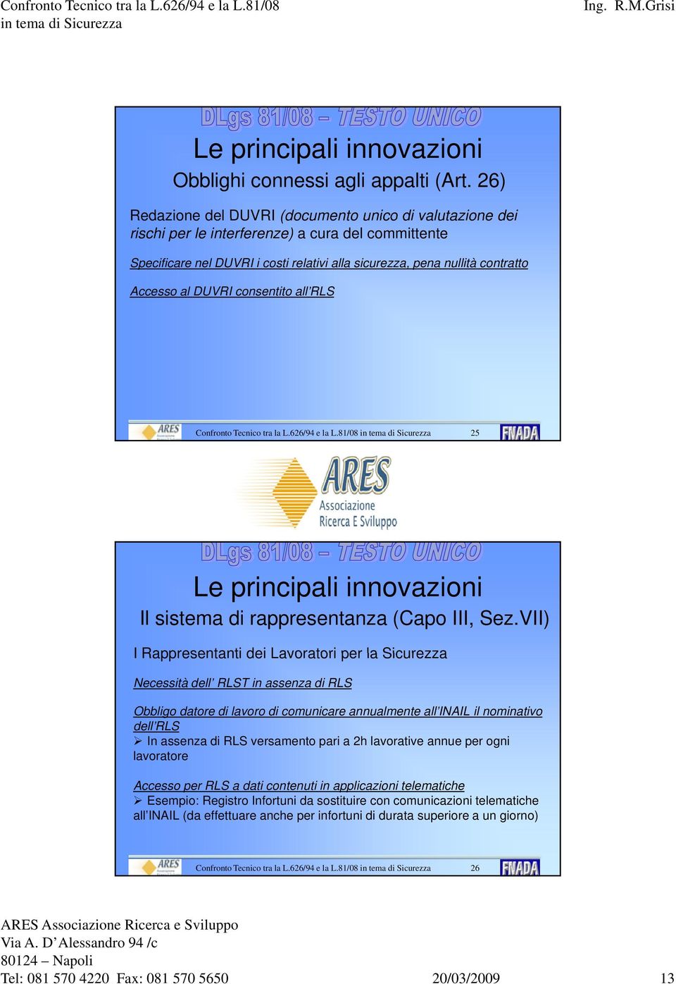 DUVRI consentito all RLS Confronto Tecnico tra la L.626/94 e la L.81/08 25 Il sistema di rappresentanza (Capo III, Sez.