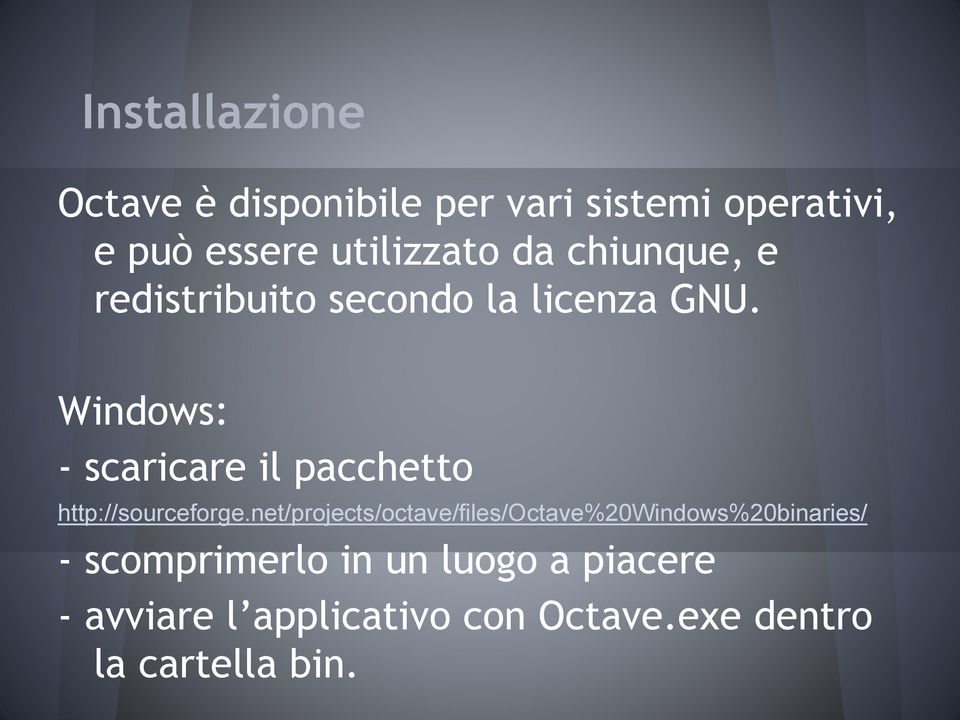 Windows: - scaricare il pacchetto http://sourceforge.