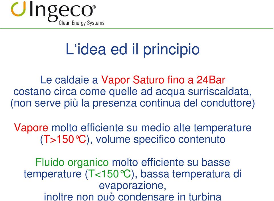 medio alte temperature (T>150 C ), volume specifico contenuto Fluido organico molto efficiente su