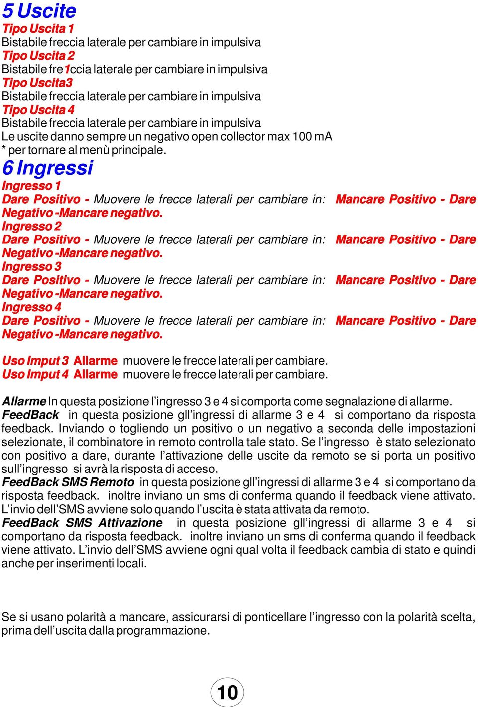 6 Ingressi Ingresso 1 Dare Positivo - Muovere le frecce laterali per cambiare in: Negativo -Mancare negativo.