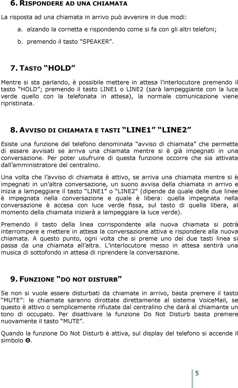 in attesa), la normale comunicazione viene ripristinata. 8.