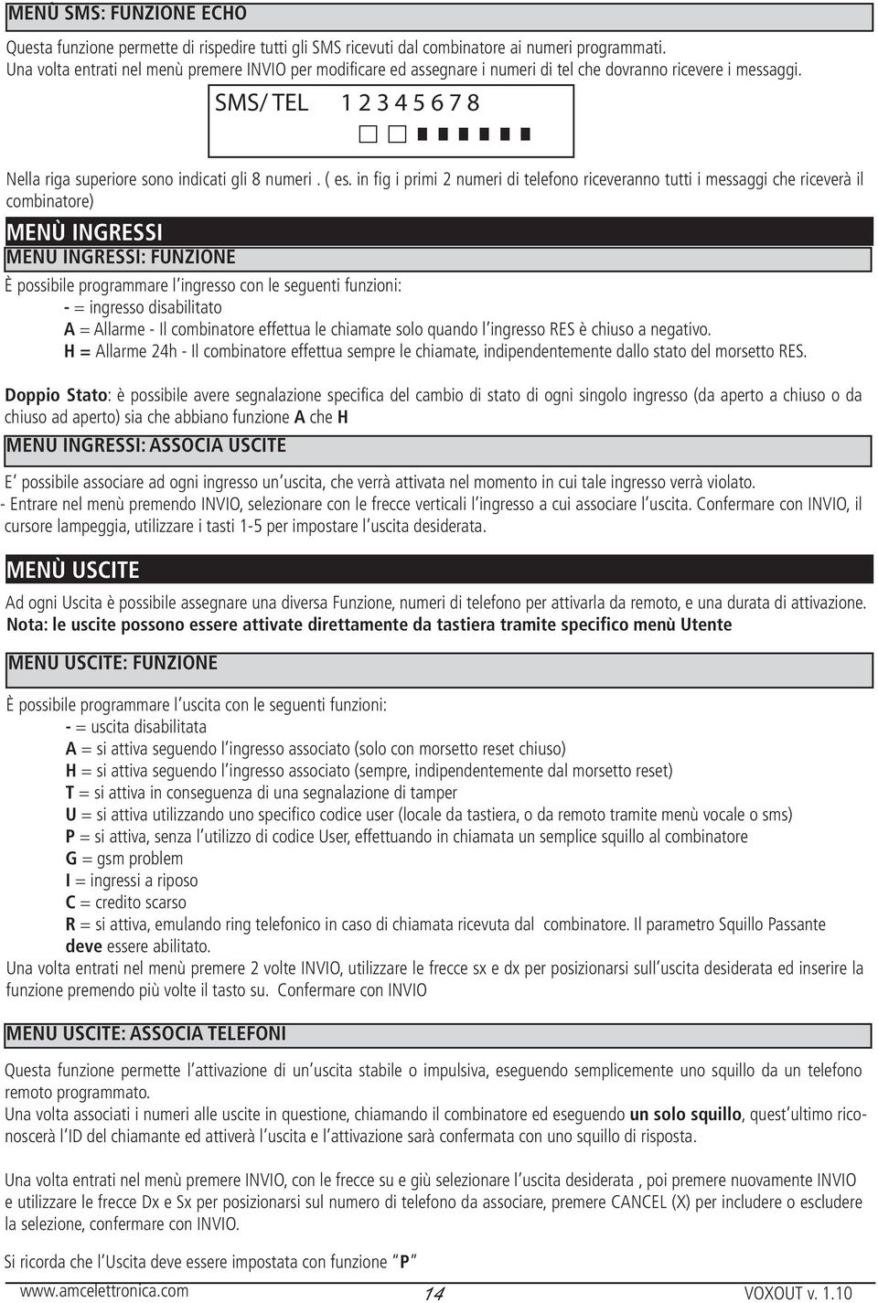 in fig i primi 2 numeri di telefono riceveranno tutti i messaggi che riceverà il combinatore) MENÙ INGRESSI MENU INGRESSI: FUNZIONE SMS/ TEL 1 2 3 4 5 6 7 8 È possibile programmare l ingresso con le