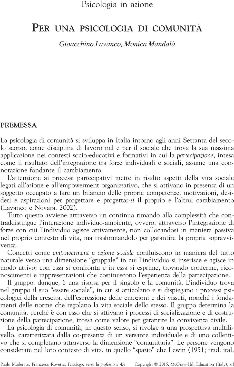 individuali e sociali, assume una connotazione fondante il cambiamento.