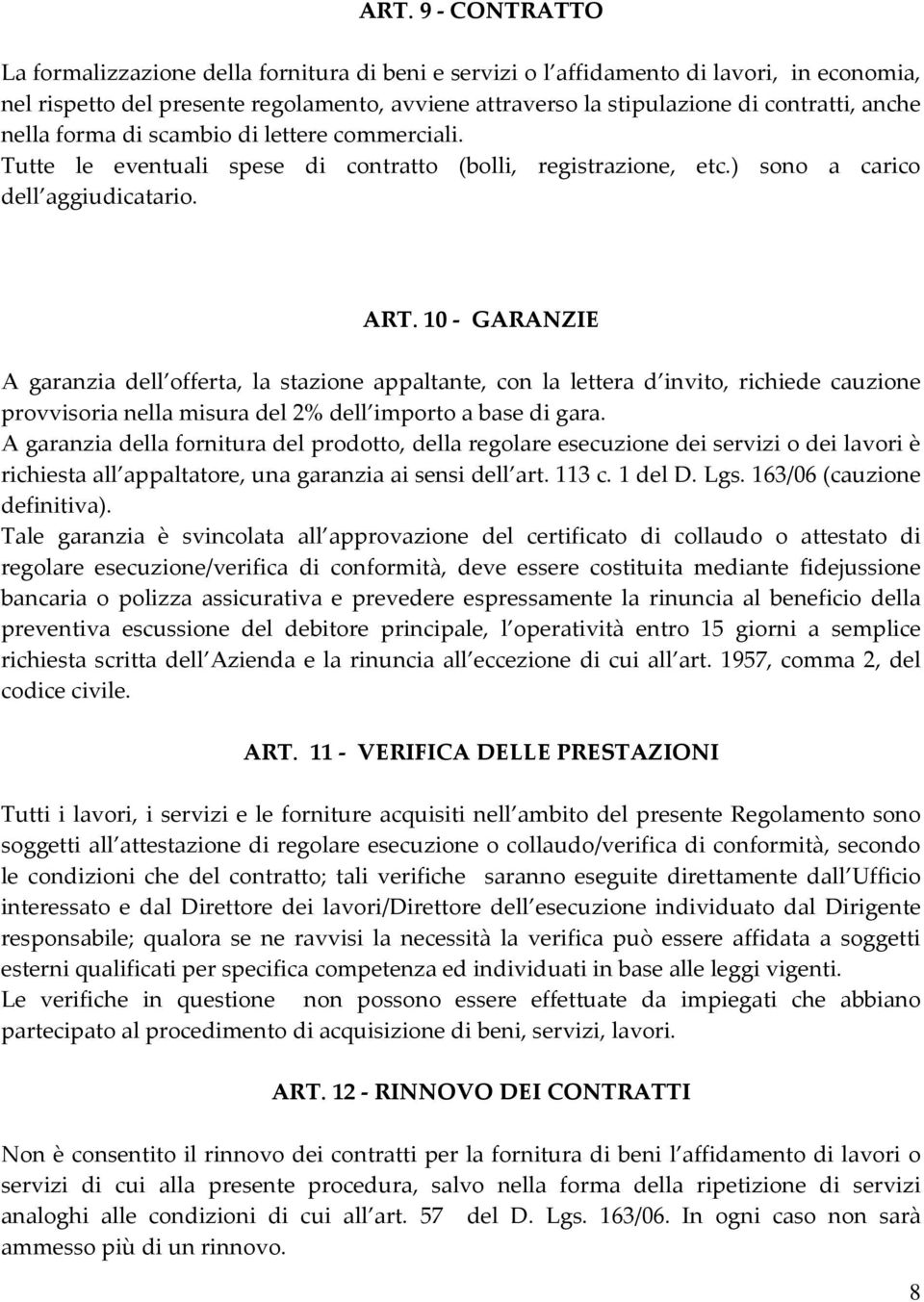 10 - GARANZIE A garanzia dell offerta, la stazione appaltante, con la lettera d invito, richiede cauzione provvisoria nella misura del 2% dell importo a base di gara.