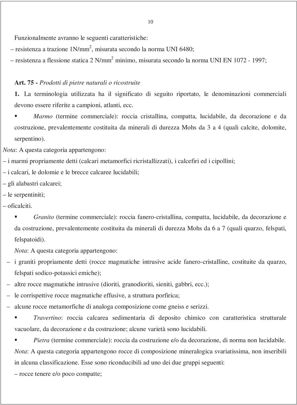 La terminologia utilizzata ha il significato di seguito riportato, le denominazioni commerciali devono essere riferite a campioni, atlanti, ecc.