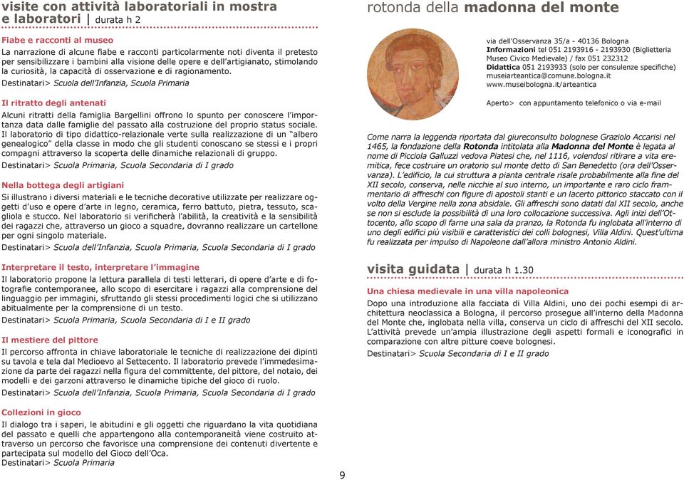 Destinatari> Scuola dell Infanzia, Scuola Primaria Il ritratto degli antenati Alcuni ritratti della famiglia Bargellini offrono lo spunto per conoscere l importanza data dalle famiglie del passato