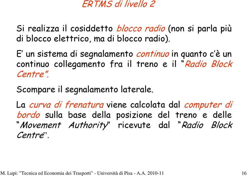 Scompare il segnalamento laterale.