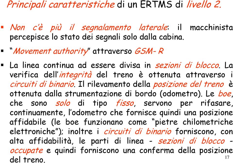 Il rilevamento della posizione del treno è ottenuta dalla strumentazione di bordo (odometro).