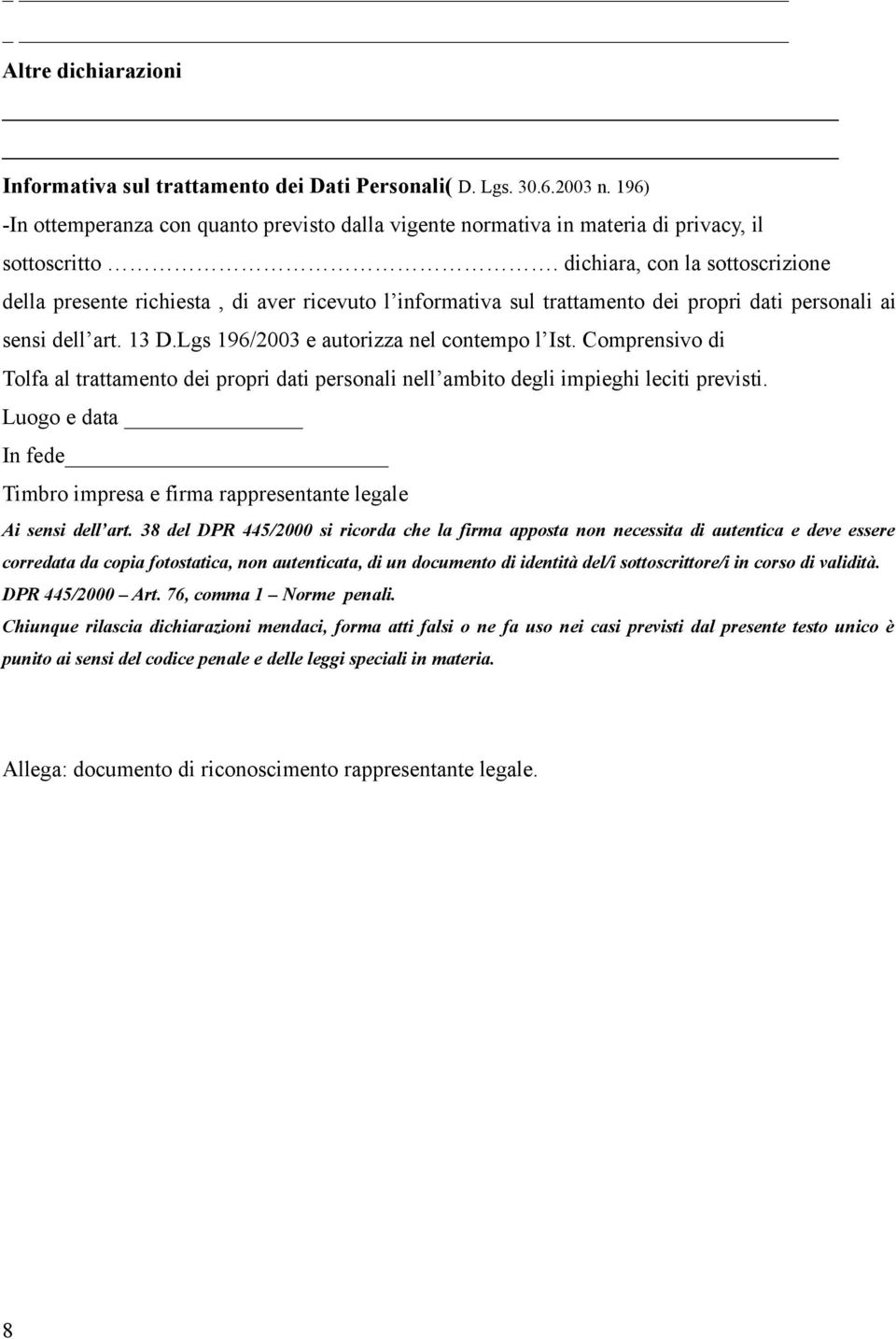 Comprensivo di Tolfa al trattamento dei propri dati personali nell ambito degli impieghi leciti previsti. Luogo e data In fede Timbro impresa e firma rappresentante legale Ai sensi dell art.