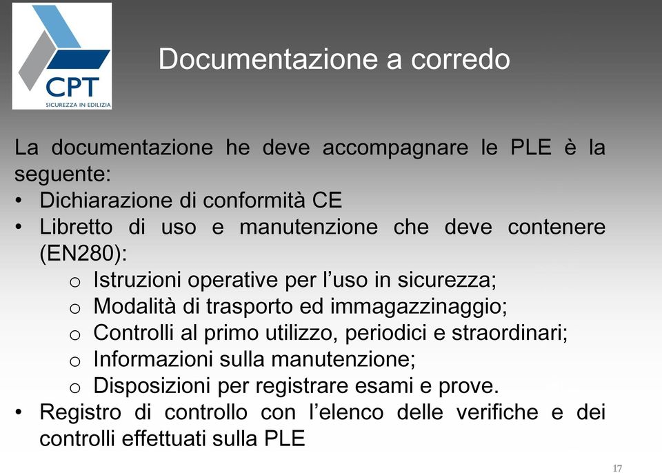 trasporto ed immagazzinaggio; o Controlli al primo utilizzo, periodici e straordinari; o Informazioni sulla manutenzione; o